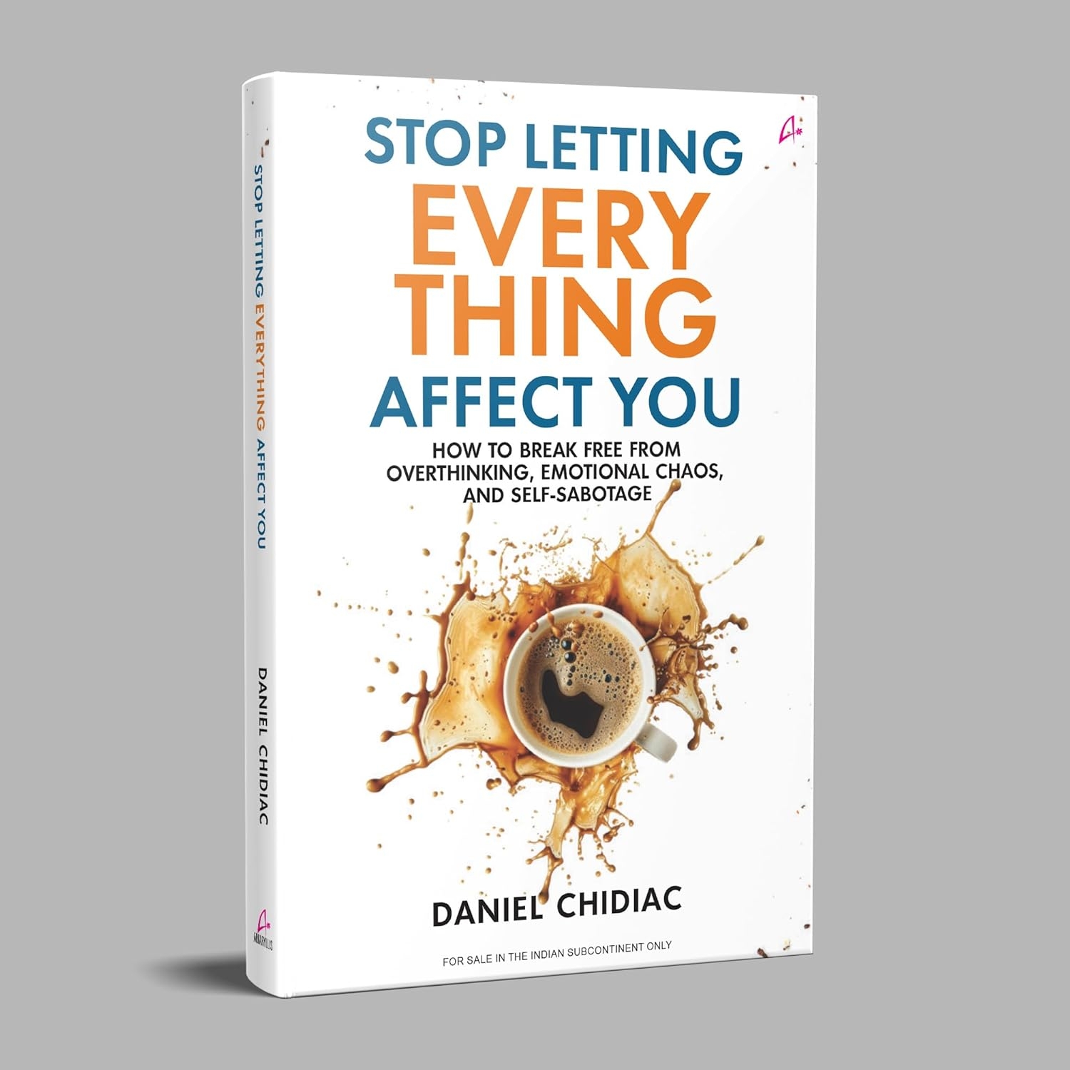 Stop Letting Everything Affect You: How to break free from overthinking, emotional chaos, and self-sabotage - Image 3